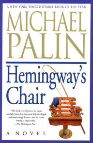 Title: Hemingway's Chair: A Novel, Author: Michael Palin