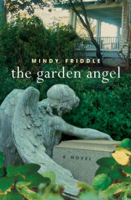 Title: The Garden Angel: A Novel, Author: Mindy Friddle