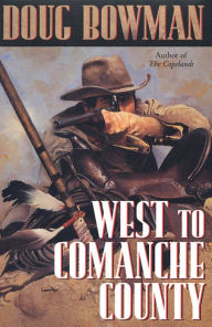 Title: West To Comanche County, Author: Doug Bowman