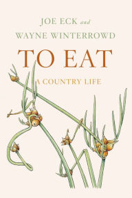 Title: To Eat: A Country Life, Author: Joe Eck