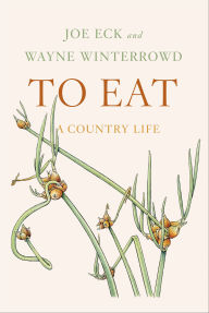 Title: To Eat: A Country Life, Author: Joe Eck