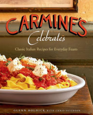 Title: Carmine's Celebrates: Classic Italian Recipes for Everyday Feasts, Author: Glenn Rolnick