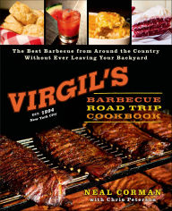 Title: Virgil's Barbecue Road Trip Cookbook: The Best Barbecue From Around the Country Without Ever Leaving Your Backyard, Author: Neal Corman