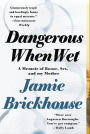 Dangerous When Wet: A Memoir of Booze, Sex, and my Mother