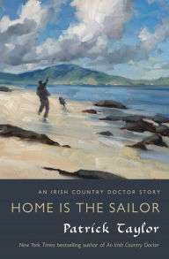 Title: Home Is the Sailor: An Irish Country Doctor Story, Author: Patrick Taylor