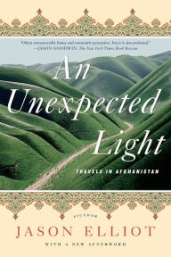 Title: An Unexpected Light: Travels in Afghanistan, Author: Jason Elliot
