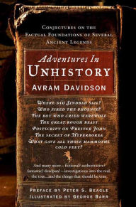 Title: Adventures in Unhistory: Conjectures on the Factual Foundations of Several Ancient Legends, Author: Avram Davidson