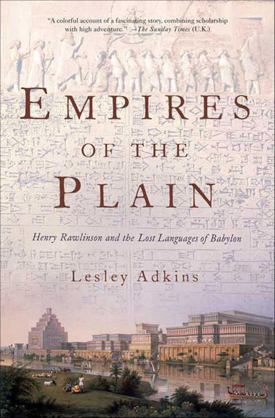 Empires of the Plain: Henry Rawlinson and the Lost Languages of Babylon