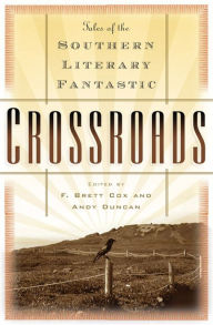 Title: Crossroads: Tales of the Southern Literary Fantastic, Author: F. Brett Cox