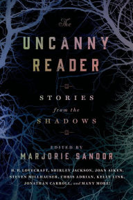 Title: The Uncanny Reader: Stories from the Shadows, Author: Marjorie Sandor