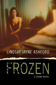 Title: Frozen: A Crime Novel, Author: Lindsay Jayne Ashford