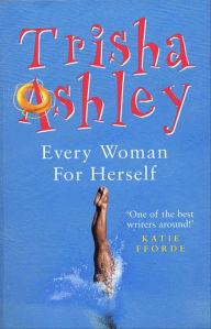 Title: Every Woman for Herself, Author: Trisha Ashley