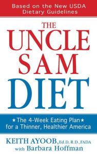 Title: The Uncle Sam Diet: The Four-Week Eating Plan for a Thinner, Healthier America, Author: Keith Ayoob