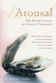 Download ebook pdfs for free Arousal: The Secret Logic of Sexual Fantasies  9781466838956 by Michael J. Bader in English