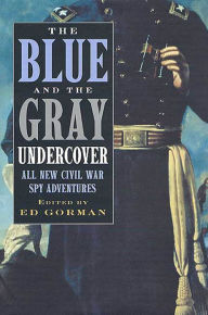 Title: The Blue and the Gray Undercover: All New Civil War Spy Adventures, Author: Ed Gorman