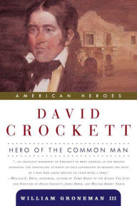 Title: David Crockett: Hero of the Common Man, Author: William Groneman