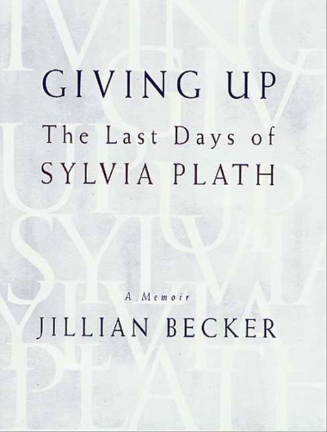 Giving Up: The Last Days of Sylvia Plath by Jillian Becker | eBook ...