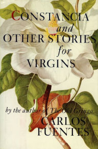 Title: Constancia and Other Stories for Virgins, Author: Carlos Fuentes