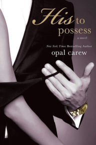 Title: His to Possess, Author: Opal Carew