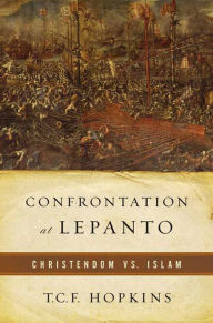 Title: Confrontation at Lepanto: Christendom vs. Islam, Author: T. C. F. Hopkins