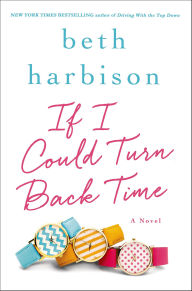 Title: If I Could Turn Back Time: A Novel, Author: Beth Harbison