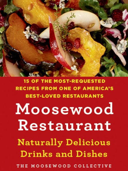 Moosewood Restaurant Naturally Delicious Drinks and Dishes: 15 of the Most-Requested Recipes from One of America's Best-Loved Restaurants