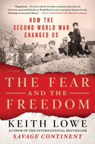 Title: The Fear and the Freedom: How the Second World War Changed Us, Author: Keith Lowe