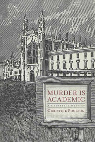 Title: Murder Is Academic: A Cambridge Mystery, Author: Christine Poulson