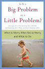 Is It a Big Problem or a Little Problem?: When to Worry, When Not to Worry, and What to Do