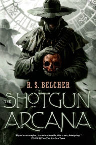 Title: The Shotgun Arcana, Author: R. S. Belcher