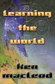 Title: Learning the World, Author: Ken MacLeod