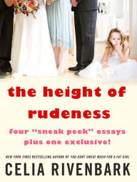 Title: The Height of Rudeness: Four Sneak Peek Essays Plus One Exclusive!, Author: Celia Rivenbark