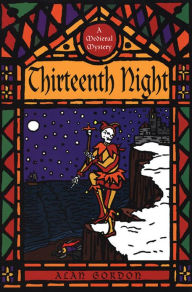 Title: Thirteenth Night: A Fool's Guild Medieval Mystery, Author: Alan Gordon
