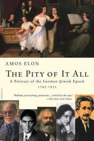 The Pity of It All: A Portrait of the German-Jewish Epoch, 1743-1933