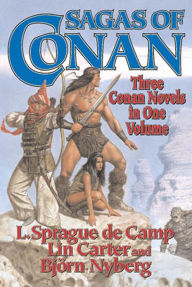 Title: Sagas of Conan: Conan the Swordsman, Conan the Liberator, Conan & the Spider God, Author: L. Sprague de Camp