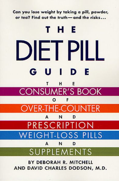 The Diet Pill Guide: The Consumer's Book of Over-the-Counter and Prescription Weight-Loss Pills and Supplements