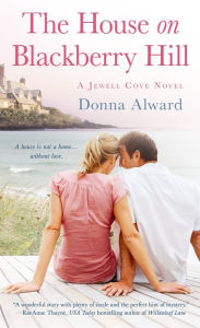 Title: The House on Blackberry Hill: A Jewell Cove Novel, Author: Donna Alward