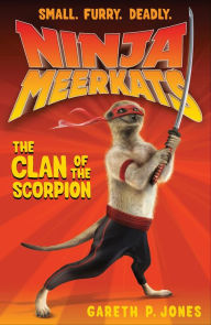 Title: Ninja Meerkats (#1): The Clan of the Scorpion, Author: Gareth P. Jones