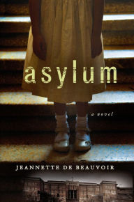 Title: Asylum: A Mystery, Author: Jeannette de Beauvoir