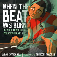 Title: When the Beat Was Born: DJ Kool Herc and the Creation of Hip Hop, Author: Laban Carrick Hill