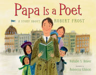 Title: Papa Is a Poet: A Story About Robert Frost, Author: Natalie S. Bober