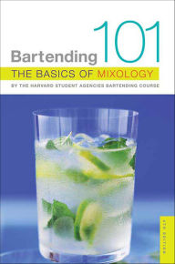 Title: Bartending 101: The Basics of Mixology, Author: The Harvard Student Agencies Bartending Course