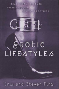 Title: Erotic Lifestyles: Real People Discuss Their Unusual Sexual Practices, Author: Iris Finz