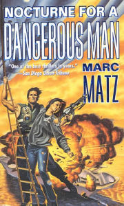 Title: Nocturne For A Dangerous Man, Author: Marc Matz