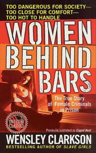 Title: Women Behind Bars: The True Story of Female Criminals in Prison, Author: Wensley Clarkson