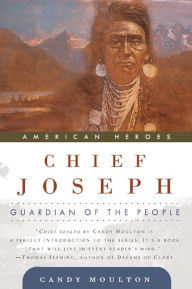 Title: Chief Joseph: Guardian of the People, Author: Candy Moulton