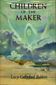 Title: Children of the Maker, Author: Lucy Cullyford Babbitt