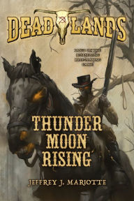 Title: Deadlands: Thunder Moon Rising, Author: Jeffrey Mariotte