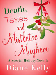 Title: Death, Taxes, and Mistletoe Mayhem (Tara Holloway Series #6.5), Author: Diane Kelly