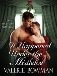 Title: It Happened Under the Mistletoe: A Holiday Novella, Author: Valerie Bowman